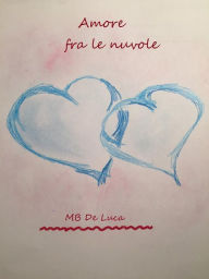 Title: Amore fra le nuvole, Author: Mb De Luca