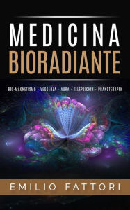 Title: Medicina Bioradiante - Bio-Magnetismo Veggenza Aura Telepsichia Pranaterapia, Author: Emilio Fattori
