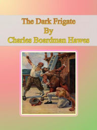 Title: The Dark Frigate, Author: Charles Boardman Hawes