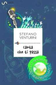 Title: Canta che ti passa, Author: Stefano Venturini