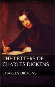 Title: The Letters of Charles Dickens, Author: Charles Dickens