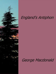 Title: England's Antiphon, Author: George MacDonald