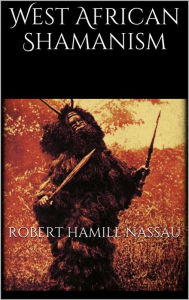 Title: West African Shamanism, Author: Robert Hamill Nassau