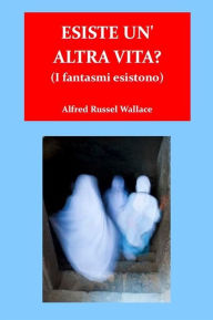 Title: Esiste un'altra vita?, Author: Alfred Russel Wallace