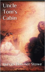 Title: Uncle Tom's Cabin, Author: Harriet Beecher Stowe