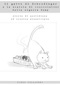 Title: Il gatto di Schrodinger e la scatola di cioccolatini della signora Gump, Author: Diego Collaveri