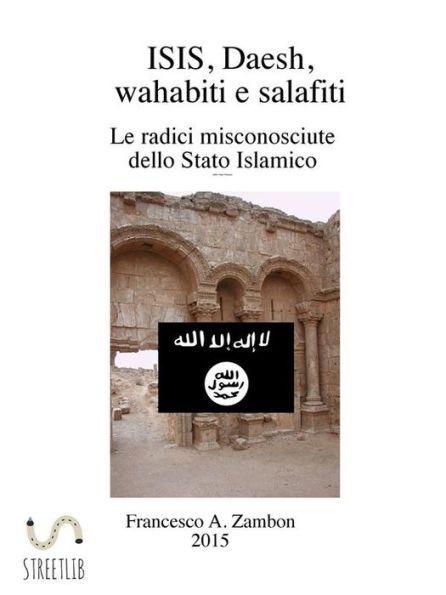 ISIS, Daesh, wahabiti, salafiti: Le radici misconosciute dello Stato Islamico