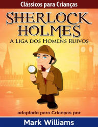Title: Sherlock Holmes: Sherlock Para Crianças: A Liga dos Homens Ruivos, Author: Mark Williams