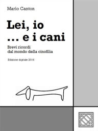 Title: Lei, io... e i cani, Author: Mario Canton