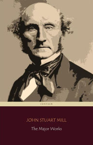 Title: John Stuart Mill: The Major Works (Centaur Classics), Author: John Stuart Mill