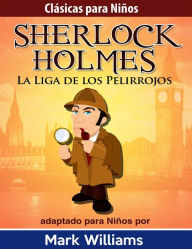 Title: Sherlock Holmes: Sherlock Para Niños: La Liga de los Pelirrojos, Author: Mark Williams