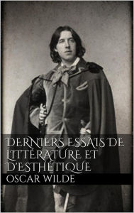 Title: Derniers essais de littérature et d'esthétique, Author: Oscar Wilde