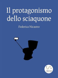 Title: Il protagonismo dello sciacquone, Author: Federica Nicastro