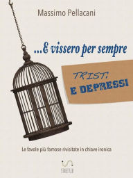 Title: ...e vissero per sempre tristi e depressi, Author: Massimo Pellacani