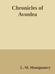 Title: Chronicles of Avonlea, Author: L. M. Montgomery