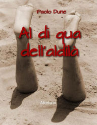 Title: Al di qua dell'aldilà, Author: Paolo Dune