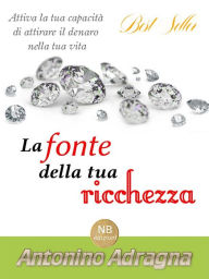 Title: La fonte della tua ricchezza, Author: Antonino Adragna