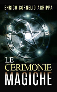 Title: Le cerimonie magiche, Author: Enrico Cornelio Agrippa