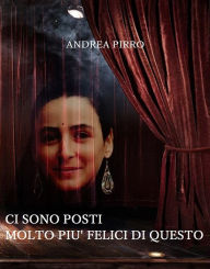 Title: Ci sono posti molto più felici di questo, Author: Andrea Pirro