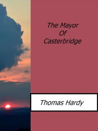 Title: The Mayor Of Casterbridge, Author: Thomas Hardy