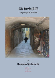 Title: Gli invisibili, un presepe di anonimi, Author: Rosario Stefanelli
