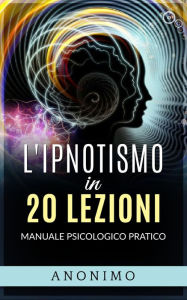 Title: L'ipnotismo in 20 lezioni: Manuale psicologico pratico, Author: Anonimo