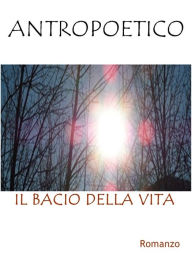 Title: Il bacio della vita, Author: Antropoetico