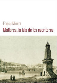 Title: Mallorca, la isla de los escritores, Author: Franco Mimmi