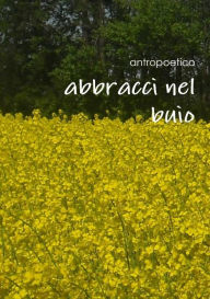 Title: Abbracci nel buio, Author: Antropoetico