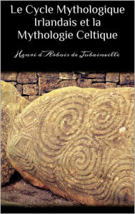 Title: Le cycle mythologique irlandais et la mythologie celtique, Author: Henri D'arbois De Jubainville
