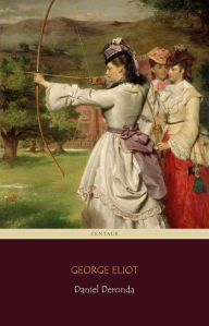 Title: Daniel Deronda (Centaur Classics) [The 100 greatest novels of all time - #81], Author: George Eliot