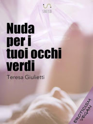 Title: Nuda per i tuoi occhi verdi, Author: Teresa Giulietti