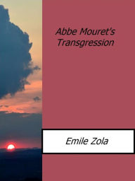 Title: Abbe Mouret's Transgression, Author: Emile Zola