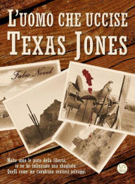 Title: L'uomo che uccise Texas Jones, Author: Fabio Novel