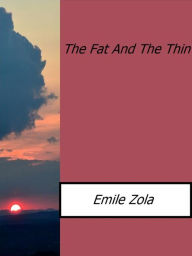 Title: The Fat And The Thin, Author: Emile Zola