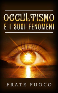 Title: Occultismo e i suoi fenomeni, Author: Frate Fuoco