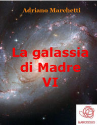 Title: La galassia di Madre - VI, Author: Adriano Marchetti