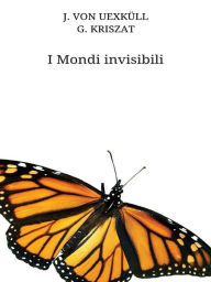 Title: I Mondi invisibili, Author: J. Von Uexküll