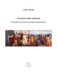 Title: Dinamiche della modernità. Quattro lezioni su moderno, postmoderno, globalizzazione, Author: Giulio Savelli