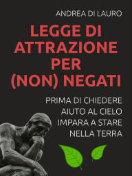 Title: LEGGE DI ATTRAZIONE PER (non) NEGATI, Author: Andrea Di Lauro