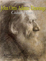 Title: John Ottis Adams: Drawings Colour Plates, Author: Maria Peitcheva
