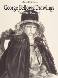 Title: George Bellows: Drawings Colour Plates, Author: Maria Peitcheva