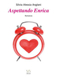 Title: Aspettando Enrica, Author: Silvia Alessia Anglani