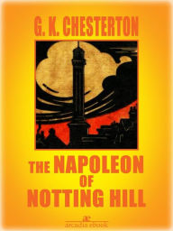 Title: The Napoleon of Notting Hill (Illustrated), Author: G. K. Chesterton