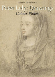 Title: Peter Lely: Drawings Colour Plates, Author: Maria Peitcheva