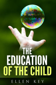 Title: The education of the child, Author: Ellen Key