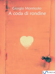 Title: A coda di rondine, Author: Giorgio Monticolo