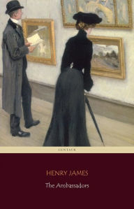 Title: The Ambassadors (Centaur Classics) [The 100 greatest novels of all time - #52], Author: Henry James