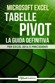 Title: Tabelle Pivot - La guida definitiva, Author: Excel Academy