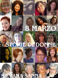 Title: 8 marzo - Storie di donne, Author: Silvana Sanna